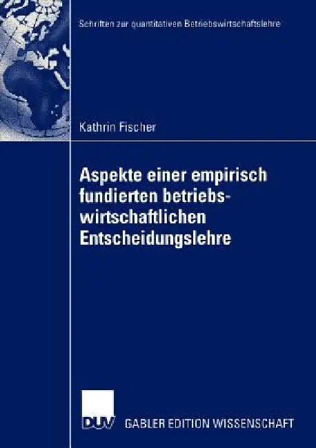 Buy Aspekte Einer Empirisch Fundierten Betriebswirtschaftlichen Entscheidungslehre (English, Kathrin Fischer) — BookShops.in