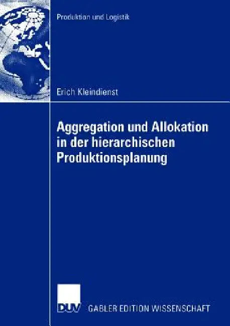 Aggregation Und Allokation in Der Hierarchischen Produktionsplanung (English, Erich Kleindienst)