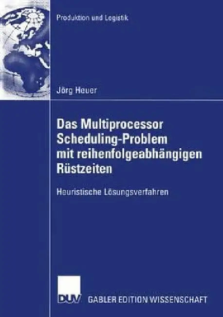 Buy Das Multiprocessor Scheduling-Problem Mit Reihenfolgeabhängigen Rüstzeiten (English, Jörg Heuer) — BookShops.in