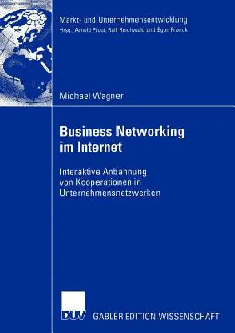 Buy Business Networking im Internet: Interaktive Anbahnung von Kooperationen in Unternehmensnetzwerken by Michael Wagner | German Hardcover | Deutscher Universitats-Verlag | Business & Economics — BookShops.in