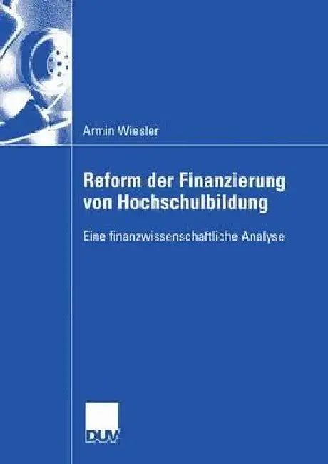 Reform Der Finanzierung Von Hochschulbildung (English, Armin Wiesler)