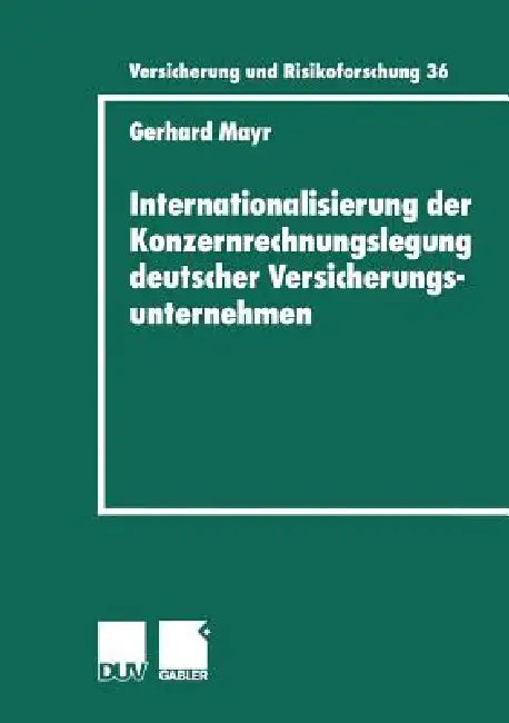 Internationalisierung Der Konzernrechnungslegung Deutscher Versicherungsunternehmen (English, Gerhard Mayr)