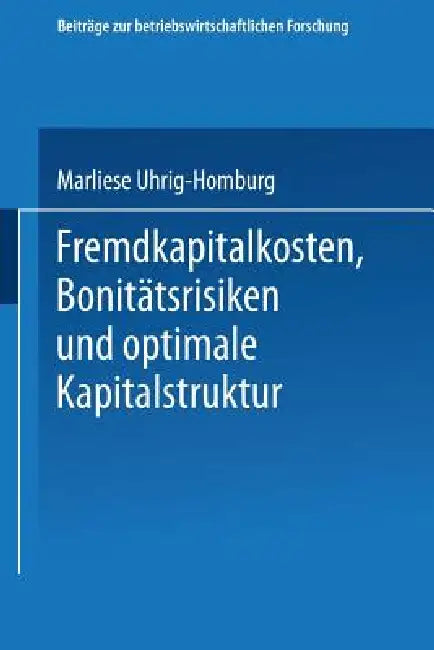 Buy Fremdkapitalkosten, Bonitätsrisiken Und Optimale Kapitalstruktur (English, Marliese Uhrig-Homburg) — BookShops.in