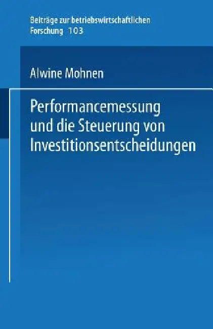 Buy Performancemessung Und Die Steuerung Von Investitionsentscheidungen (English, Alwine Mohnen) — BookShops.in