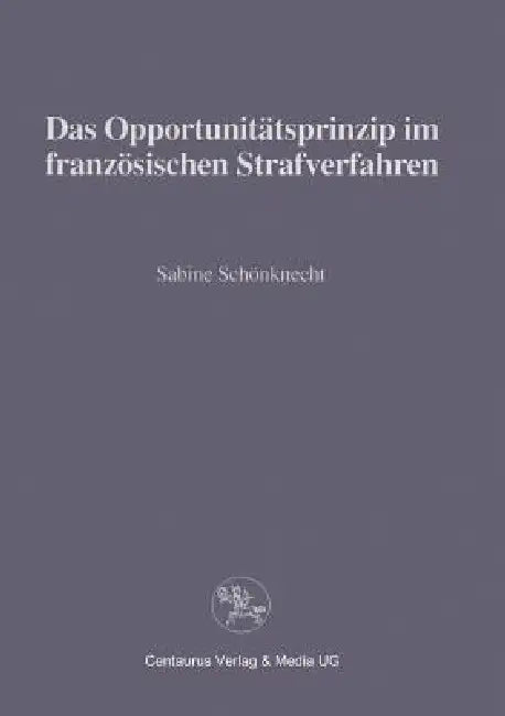 Buy Das Opportunitätsprinzip Im Französischen Strafrecht (English, Sabine Schönknecht) — BookShops.in