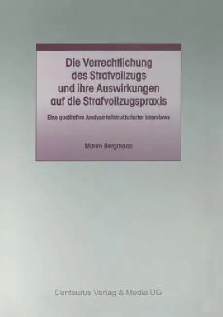 Buy Die Verrechtlichung Des Strafvollzugs Und Ihre Auswirkungen Auf Die Strafvollzugspraxis (English, Maren Bergmann) — BookShops.in