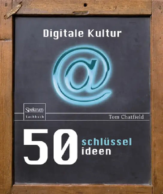 50 Schlüsselideen Digitale Kultur (English, Tom Chatfield | Carl Freytag)