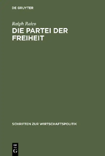 Buy Die Partei Der Freiheit: Studien Zur Geschichte Des Deutschen Liberalismus by Ralph Raico | De Gruyter Oldenbourg | German Paperback | Reprint 2016 — BookShops.in