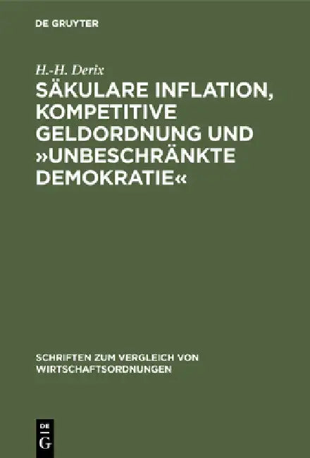 Buy Säkulare Inflation, Kompetitive Geldordnung Und »Unbeschränkte Demokratie« (English, H. -H Derix) — BookShops.in