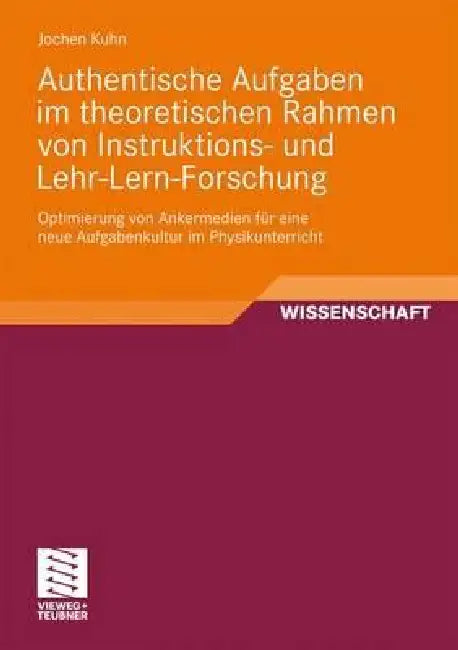 Authentische Aufgaben Im Theoretischen Bereich Von Instruktions- Und Lehr-Lern-Forschung (English, Jochen Kuhn)
