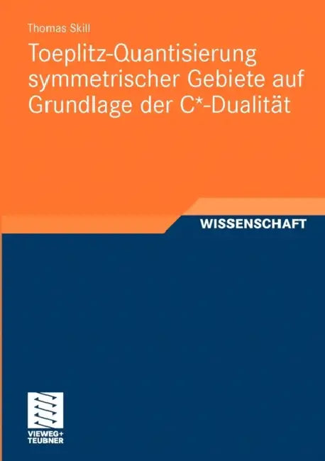 Buy Toeplitz-Quantisierung Symmetrischer Gebiete Auf Grundlage Der C*-Dualität (English, Thomas Skill) — BookShops.in