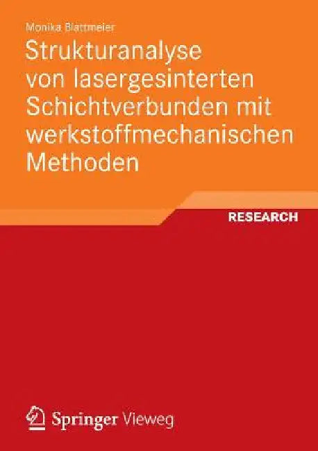 Strukturanalyse Von Lasergesinterten Schichtverbunden Mit Werkstoffmechanischen Methoden (English, Monika Blattmeier)
