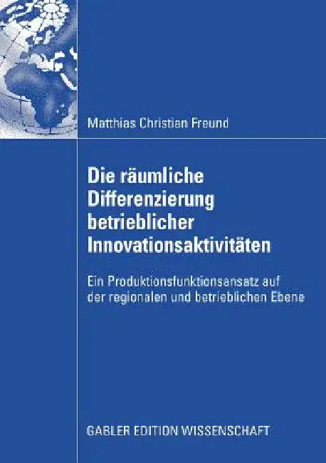 Die Räumliche Differenzierung Betrieblicher Innovationsaktivitäten (English, Matthias C. Freund | Hans-Horst Schröder)