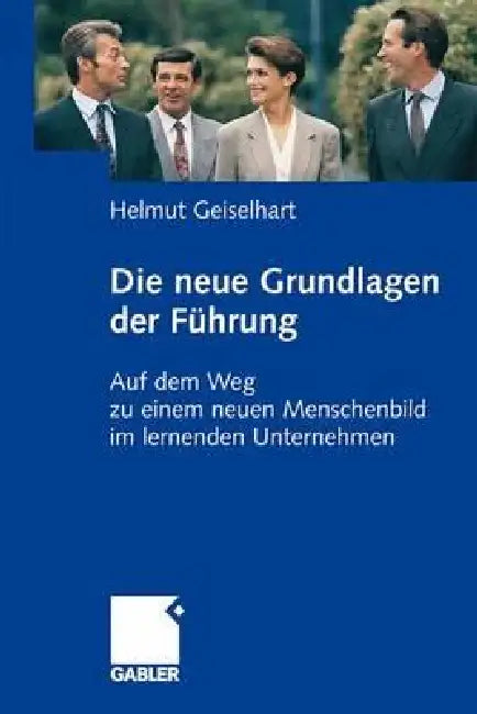 Die Neuen Grundlagen Der Führung (English, Helmut Geiselhart)