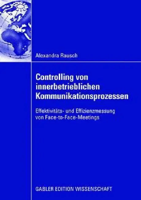 Controlling Von Innerbetrieblichen Kommunikationsprozessen (English, Alexandra Rausch | Ao Univ -Prof Dr Werner Mussnig)
