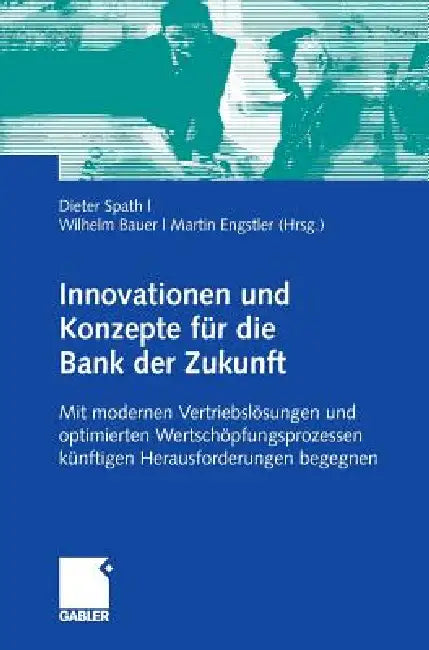 Buy Innovationen Und Konzepte Für Die Bank Der Zukunft (English, Dieter Spath | Wilhelm Bauer | Martin Engstler) — BookShops.in