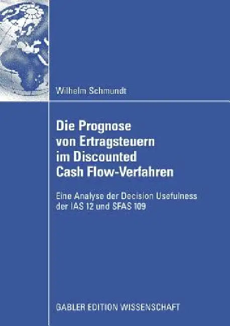 Buy Die Prognose Von Ertragsteuern Im Discounted Cash Flow-Verfahren (English, Wilhelm Schmundt) — BookShops.in