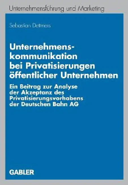 Unternehmenskommunikation Bei Privatisierungen Öffentlicher Unternehmen (English, Sebastian Dettmers | Prof Dr Dr H. C. Mult Heribert Meffert)