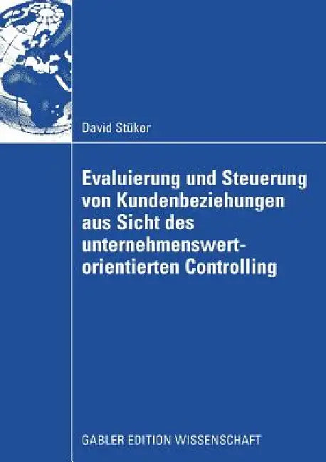 Buy Evaluierung Und Steuerung Von Kundenbeziehungen Aus Sicht Des Unternehmenswertorientierten Controlli (English, David Stüker | Prof Dr Hans Dirrigl) — BookShops.in