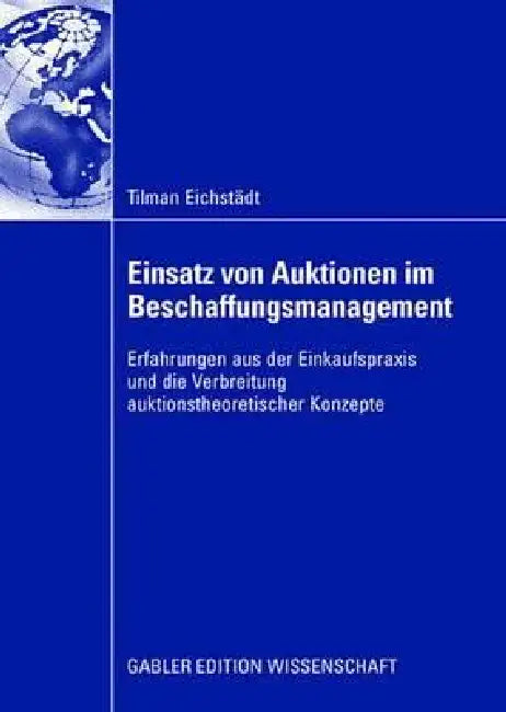 Buy Einsatz Von Auktionen Im Beschaffungsmanagement (English, Tilman Eichstädt | Prof Dr Wilfried Siebe) — BookShops.in