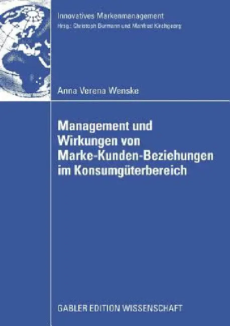 Buy Management Und Wirkungen Von Marke-Kunden-Beziehungen Im Konsumgüterbereich (English, Anna Verena Wenske | Prof Dr Christoph Burmann) — BookShops.in