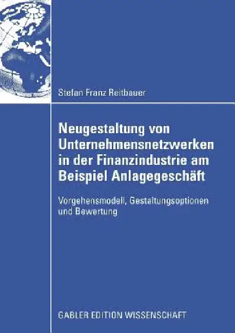 Buy Neugestaltung Von Unternehmensnetzwerken in Der Finanzindustrie Am Beispiel Anlagegeschäft (English, Stefan Reitbauer | Prof Dr Hubert Österle) — BookShops.in