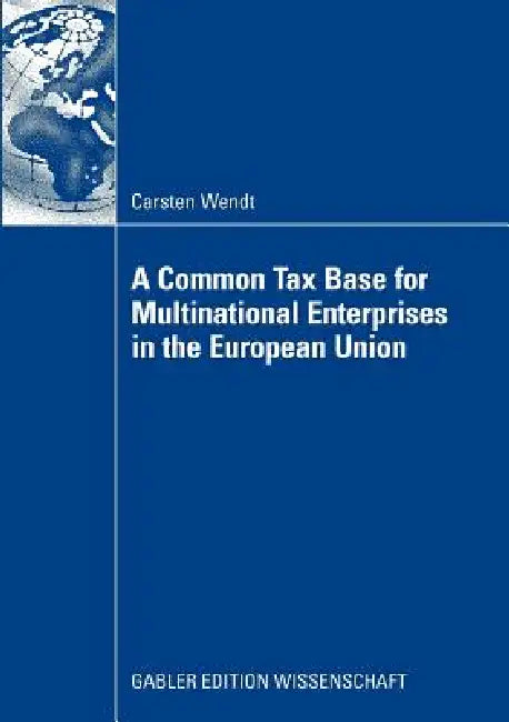 Buy A Common Tax Base for Multinational Enterprises in the European Union (English, Carsten Wendt) — BookShops.in