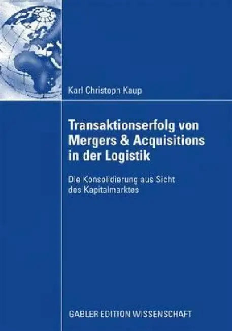 Buy Transaktionserfolg Von Mergers & Acquisitions in Der Logistik (English, Christoph Kaup | Prof Dr Dirk Schiereck) — BookShops.in