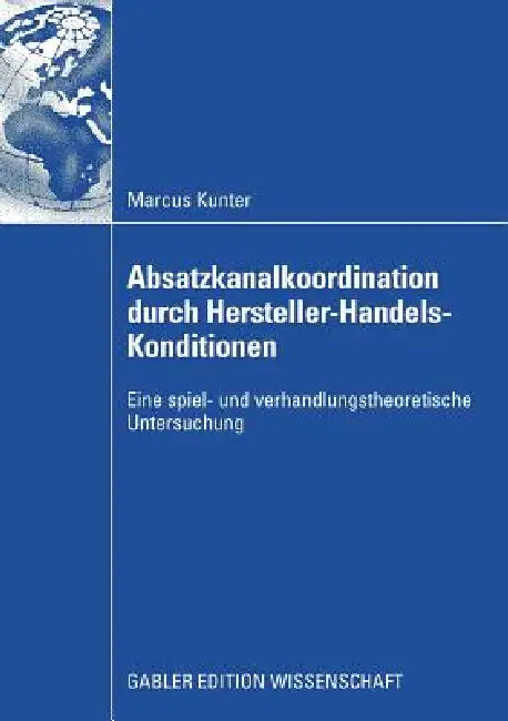 Buy Absatzkanalkoordination Durch Hersteller-Handels-Konditionen (English, Marcus Kunter | Univ -Prof Dr Hartwig Steffenhagen) — BookShops.in