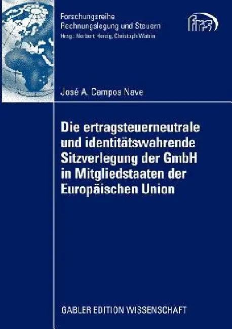 Die Ertragsteuerneutrale Und Identitätswahrende Sitzverlegung Der Gmbh in Mitgliedstaaten Der Europä (English, José a. Campos Nave | Prof Dr Christoph Watrin)