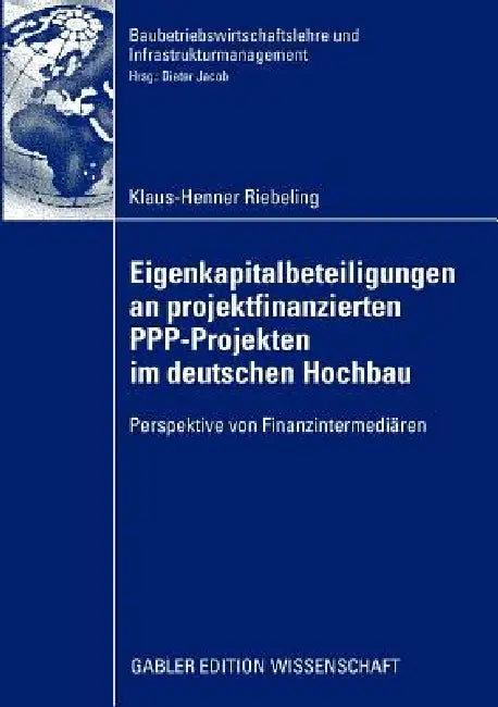 Buy Eigenkapitalbeteiligungen an Projektfinanzierten Ppp-Projekten Im Deutschen Hochbau (English, Klaus-Henner Riebeling | Prof Dr -Ing Dipl -Kfm Dieter Jacob) — BookShops.in