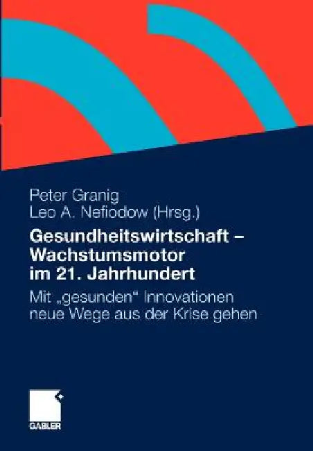 Buy Gesundheitswirtschaft - Wachstumsmotor Im 21. Jahrhundert (English, Peter Granig | Leo A. Nefiodow) — BookShops.in