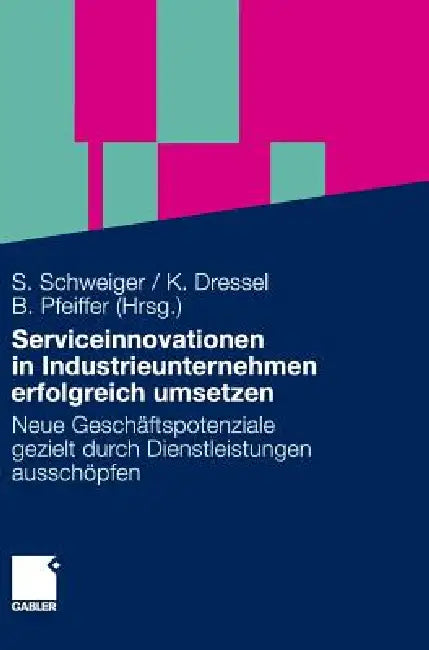 Buy Serviceinnovationen in Industrieunternehmen Erfolgreich Umsetzen (English, Stefan Schweiger | Kathrin Dressel | Birgit Pfeiffer) — BookShops.in