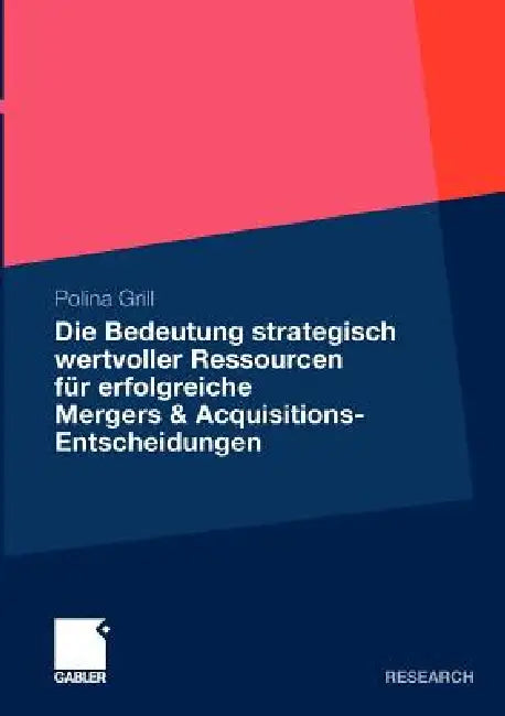 Die Bedeutung Strategisch Wertvoller Ressourcen Für Erfolgreiche Mergers & Acquisitions-Entscheidung (English, Polina Grill)