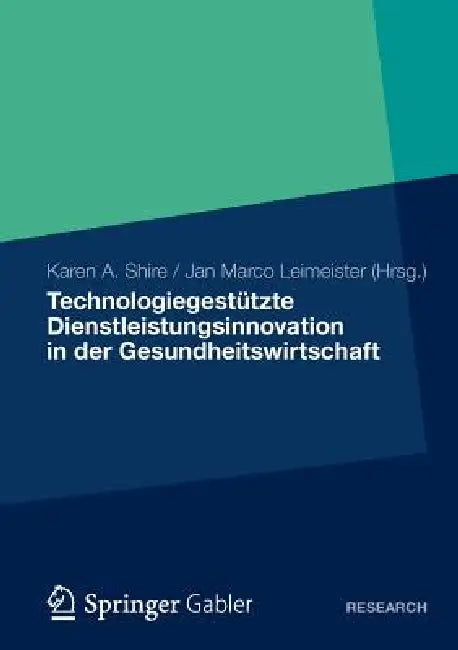 Buy Technologiegestützte Dienstleistungsinnovation in Der Gesundheitswirtschaft (English, Karen A. Shire | Jan Marco Leimeister) — BookShops.in