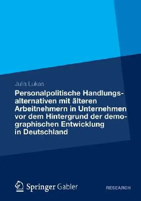 Buy Personalpolitische Handlungsalternativen Mit Älteren Arbeitnehmern in Unternehmen VOR Dem Hintergrun (English, Julia Lukas) — BookShops.in