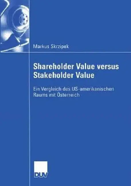 Shareholder Value Versus Stakeholder Value (English, Markus Skrzipek | Prof Dr Dr H. C. Anton Egger)