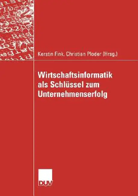 Wirtschaftsinformatik ALS Schlüssel Zum Unternehmenserfolg (English, Kerstin Fink | Christian Ploder)