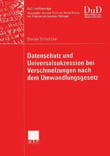 Datenschutz Und Universalsukzession Bei Verschmelzungen Nach Dem Umwandlungsgesetz (English, Stefan Schröcker | Prof Dr Alexander Roßnagel)