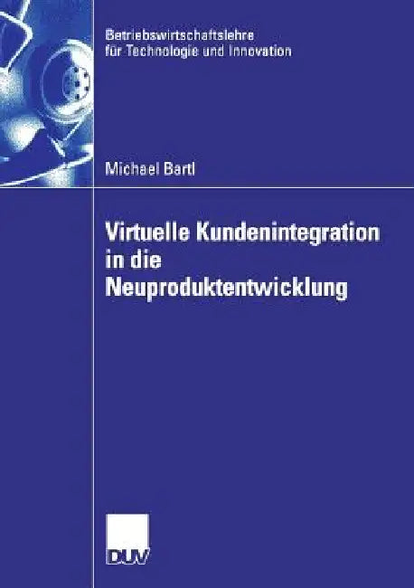 Buy Virtuelle Kundenintegration in Die Neuproduktentwicklung (English, Michael Bartl | Prof Dr Holger Ernst) — BookShops.in