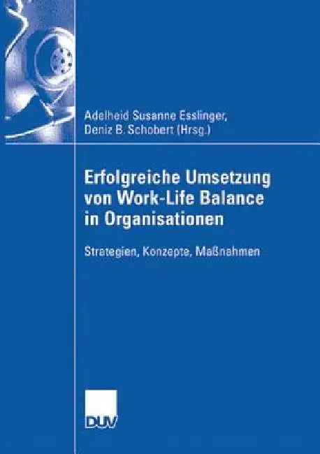Buy Erfolgreiche Umsetzung Von Work-Life-Balance in Organisationen (English, Adelheid Susanne Esslinger | Deniz Tuna) — BookShops.in