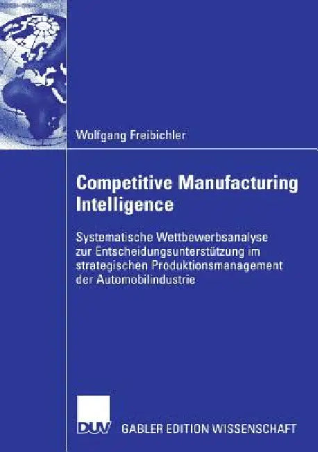 Buy Competitive Manufacturing Intelligence (English, Wolfgang Freibichler | Prof Dr Walter Habenicht) — BookShops.in