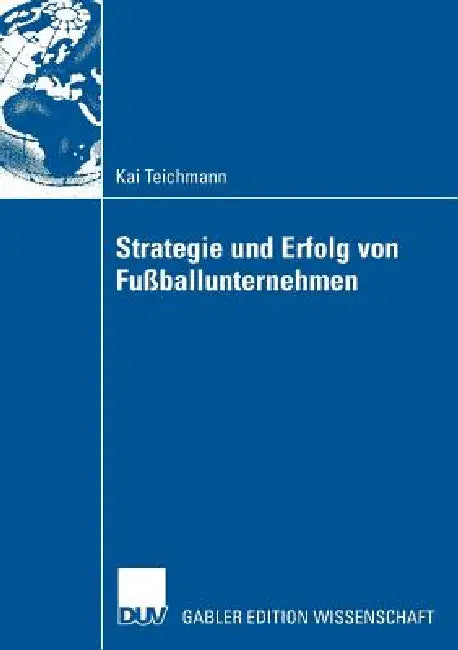 Strategie Und Erfolg Von Fußballunternehmen (English, Kai Teichmann | Prof Dr Joachim Wolf)