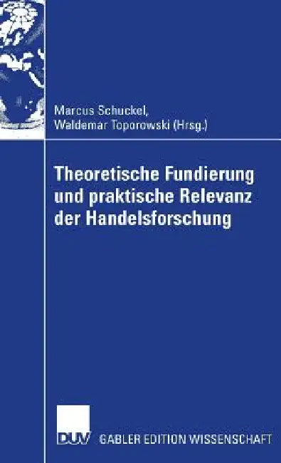 Buy Theoretische Fundierung Und Praktische Relevanz Der Handelsforschung (English, Marcus Schuckel | Waldemar Toporowski) — BookShops.in