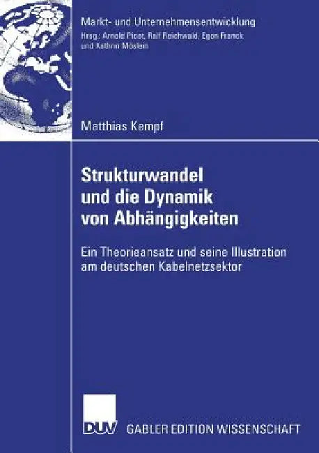 Strukturwandel Und Die Dynamik Von Abhängigkeiten (English, Matthias Kempf | Prof Dr Dres H. C. Arnold Picot)
