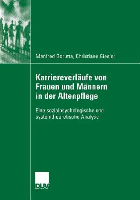 Karriereverläufe Von Frauen Und Männern in Der Altenpflege (English, Manfred Borutta | Prof Dr Heribert W. Gärtner | Christiane Giesler)