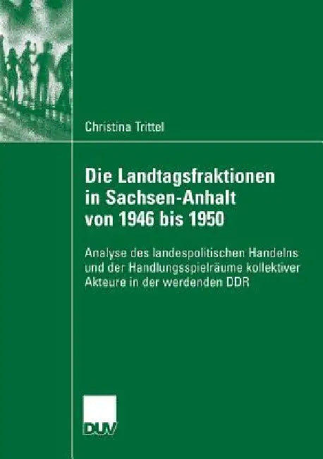 Buy Die Landtagsfraktionen in Sachsen-Anhalt Von 1946 Bis 1950 (English, Christina Trittel | Prof Dr Everhard Holtmann) — BookShops.in