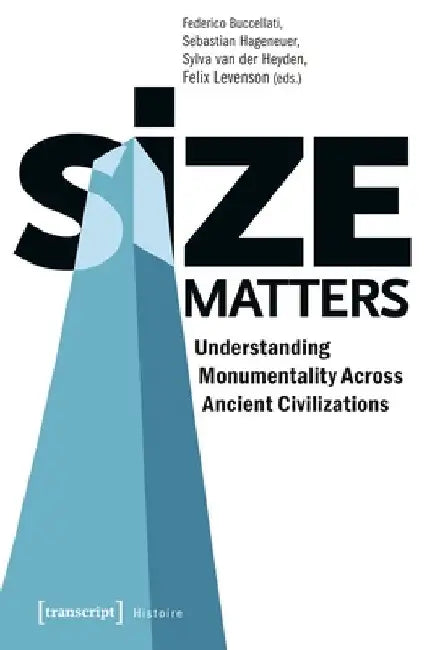 Buy Size Matters - Understanding Monumentality Across Ancient Civilizations (English, Federico Buccellati | Sebastian Hageneuer | Sylva Van Der Heyden) — BookShops.in