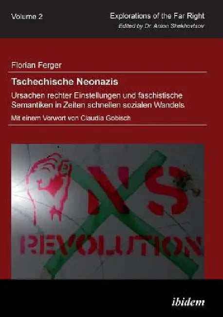 Buy Tschechische Neonazis - Ursachen rechter Einstellungen und faschistische Semantiken in Zeiten schnel (English, Florian Ferger | Anton Shekhovtsov) — BookShops.in