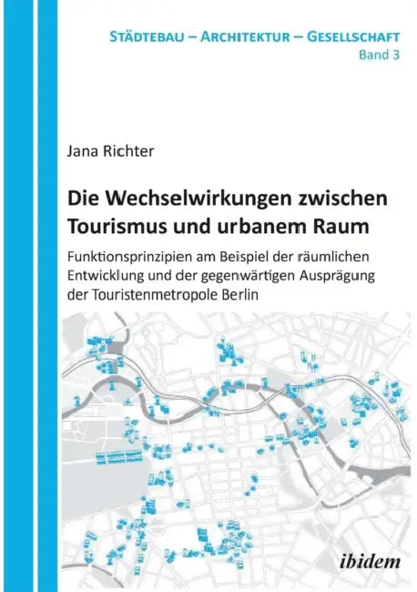 Buy Die Wechselwirkungen zwischen Tourismus und urbanem Raum. Funktionsprinzipien am Beispiel der räumli (English, Jana Richter | Harald Bodenschatz | Barbara Schoning) — BookShops.in